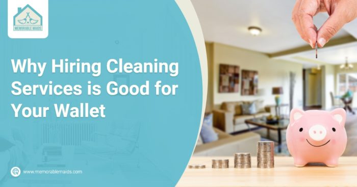 Why Hiring Cleaning Services Is Good For Your Wallet